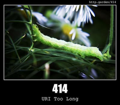 414 URI Too Long & Gardening