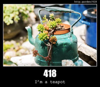 418 I'm a teapot & Gardening
