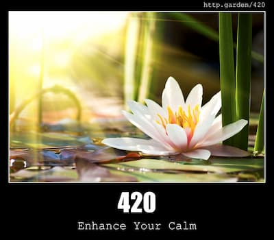 420 Enhance your calm & Gardening
