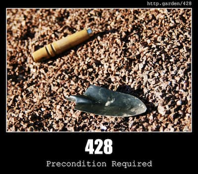428 Precondition Required & Gardening
