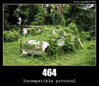 464 Incompatible protocol & Gardening
