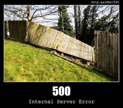 500 Internal Server Error & Gardening