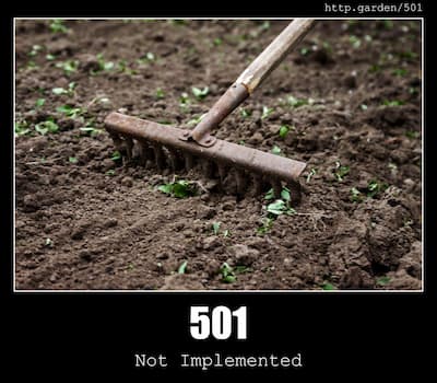 501 Not Implemented & Gardening