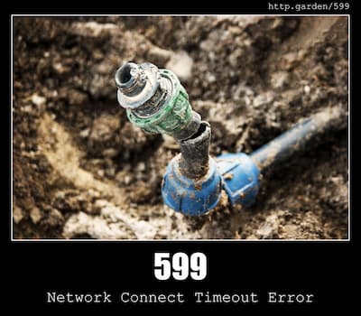 599 Network Connect Timeout Error & Gardening